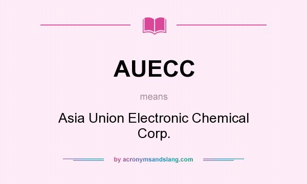 What does AUECC mean? It stands for Asia Union Electronic Chemical Corp.
