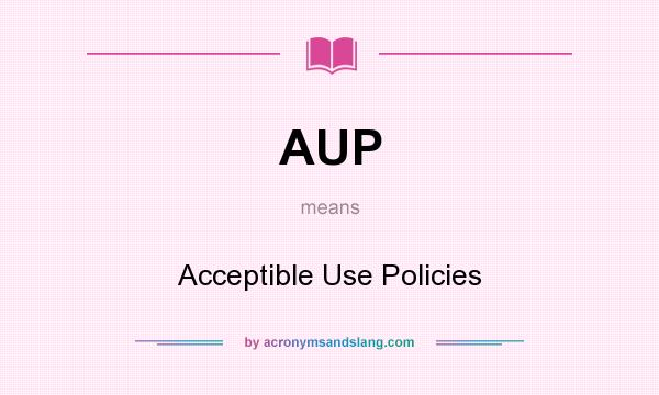 What does AUP mean? It stands for Acceptible Use Policies