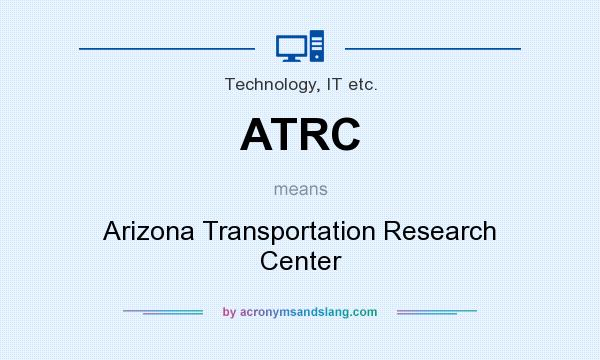 What does ATRC mean? It stands for Arizona Transportation Research Center