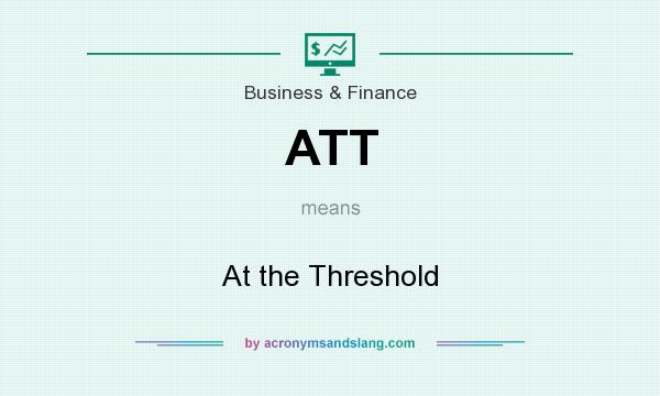 What does ATT mean? It stands for At the Threshold