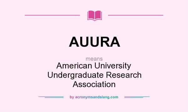What does AUURA mean? It stands for American University Undergraduate Research Association