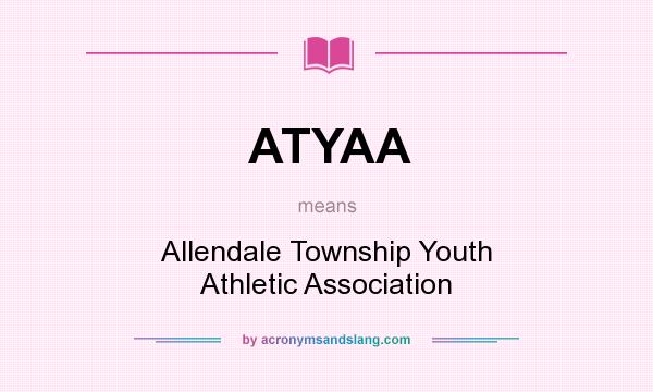 What does ATYAA mean? It stands for Allendale Township Youth Athletic Association