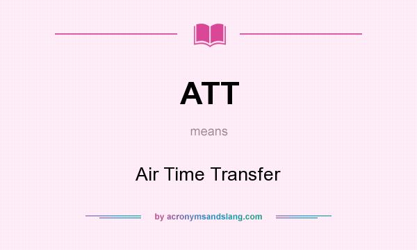 What does ATT mean? It stands for Air Time Transfer