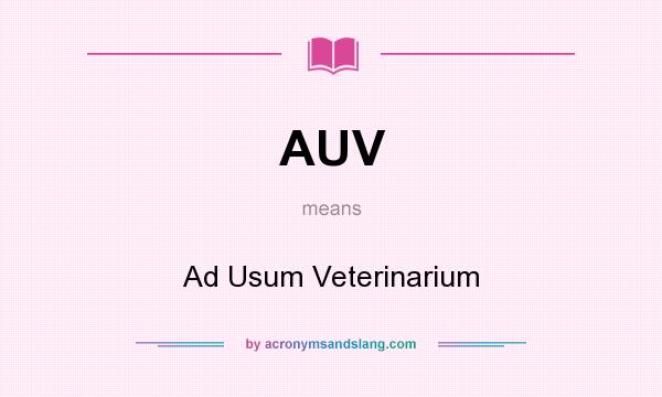 What does AUV mean? It stands for Ad Usum Veterinarium