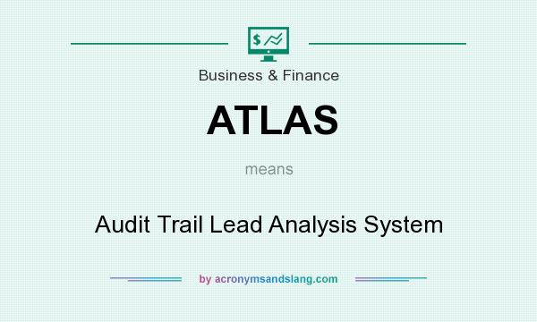 What does ATLAS mean? It stands for Audit Trail Lead Analysis System