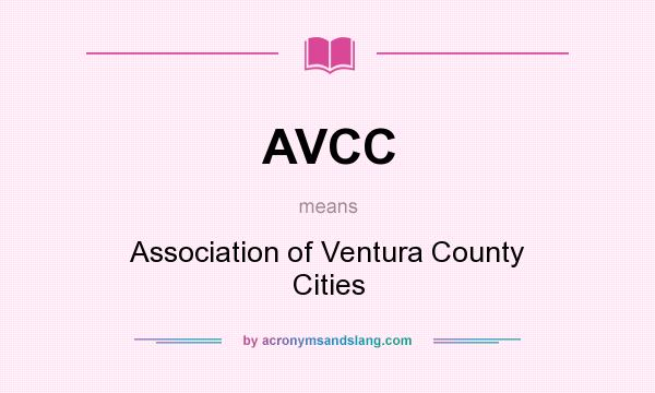 What does AVCC mean? It stands for Association of Ventura County Cities