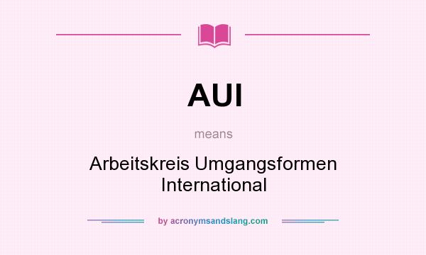 What does AUI mean? It stands for Arbeitskreis Umgangsformen International