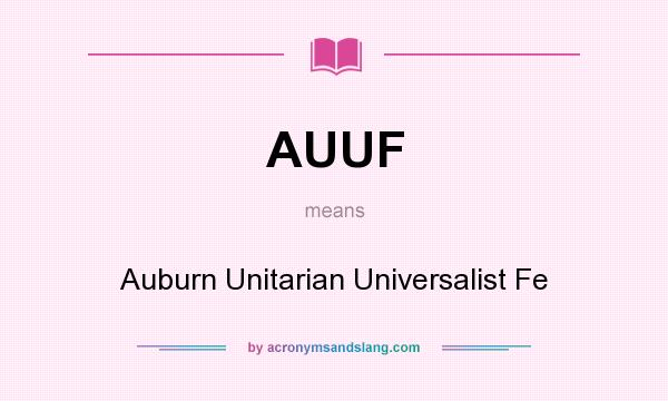 What does AUUF mean? It stands for Auburn Unitarian Universalist Fe