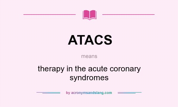 What does ATACS mean? It stands for therapy in the acute coronary syndromes