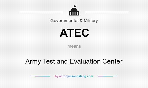 What does ATEC mean? It stands for Army Test and Evaluation Center