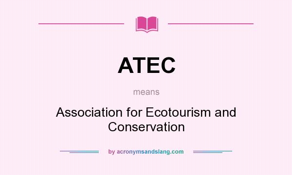 What does ATEC mean? It stands for Association for Ecotourism and Conservation