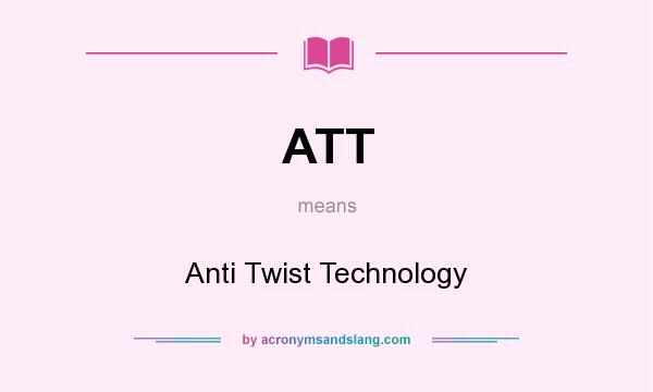 What does ATT mean? It stands for Anti Twist Technology