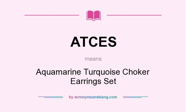 What does ATCES mean? It stands for Aquamarine Turquoise Choker Earrings Set