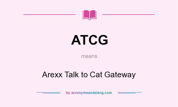 What does ATCG mean? It stands for Arexx Talk to Cat Gateway