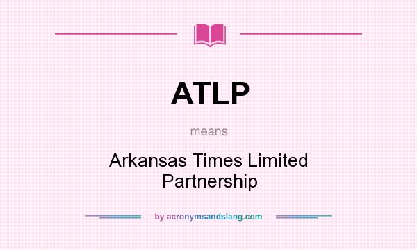 What does ATLP mean? It stands for Arkansas Times Limited Partnership
