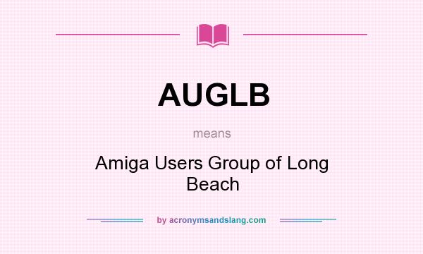 What does AUGLB mean? It stands for Amiga Users Group of Long Beach