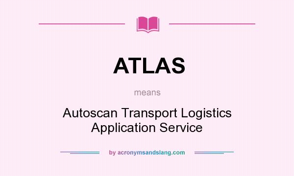 What does ATLAS mean? It stands for Autoscan Transport Logistics Application Service