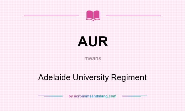 What does AUR mean? It stands for Adelaide University Regiment
