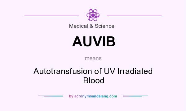 What does AUVIB mean? It stands for Autotransfusion of UV Irradiated Blood