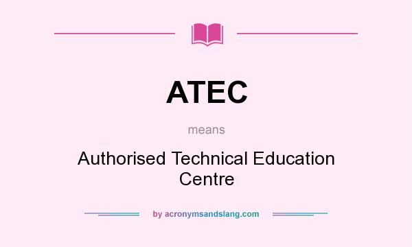 What does ATEC mean? It stands for Authorised Technical Education Centre