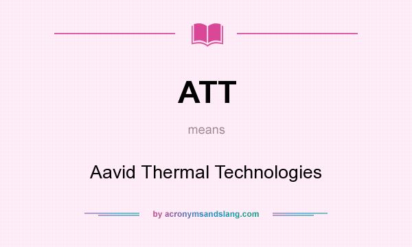 What does ATT mean? It stands for Aavid Thermal Technologies