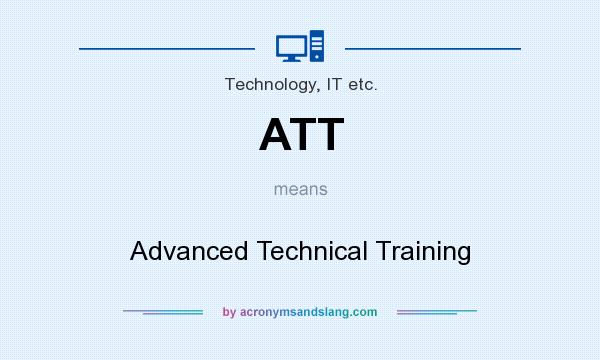 What does ATT mean? It stands for Advanced Technical Training