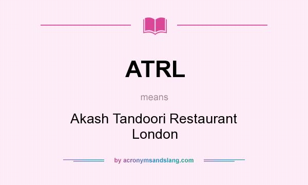 What does ATRL mean? It stands for Akash Tandoori Restaurant London