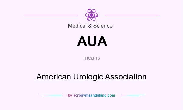 What does AUA mean? It stands for American Urologic Association