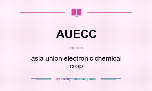 What does AUECC mean? It stands for asia union electronic chemical crop