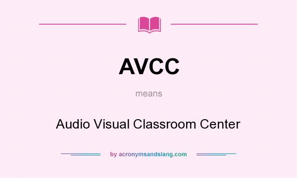 What does AVCC mean? It stands for Audio Visual Classroom Center