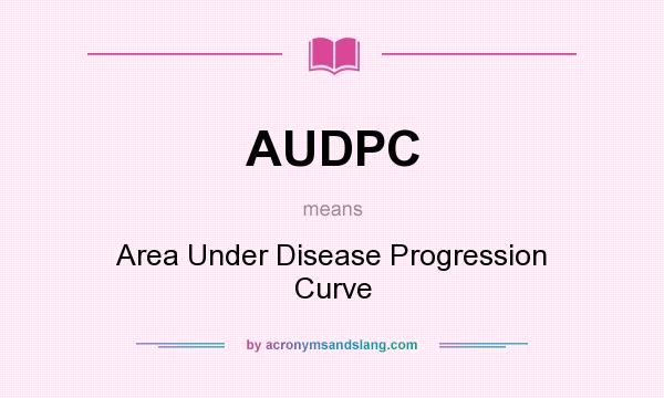 What does AUDPC mean? It stands for Area Under Disease Progression Curve