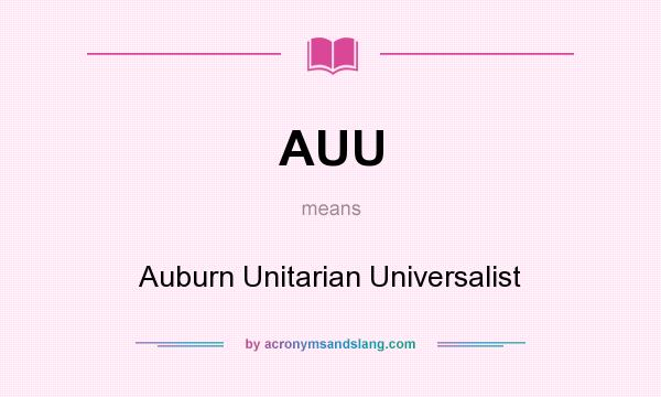 What does AUU mean? It stands for Auburn Unitarian Universalist
