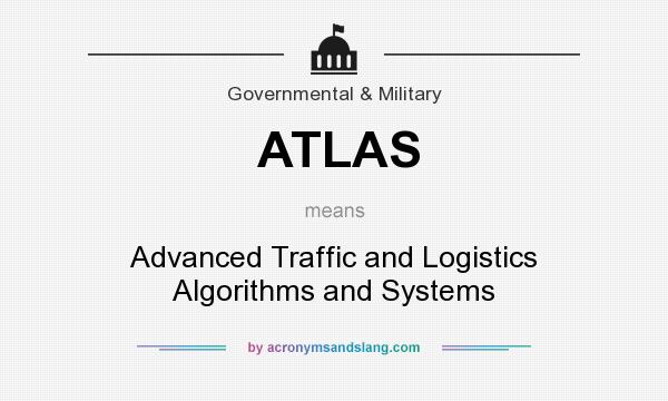 What does ATLAS mean? It stands for Advanced Traffic and Logistics Algorithms and Systems