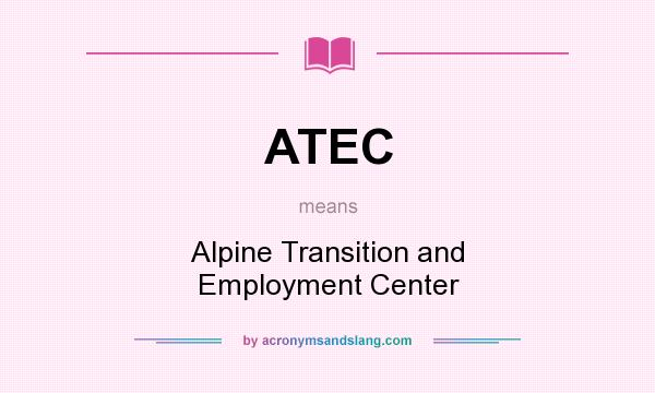 What does ATEC mean? It stands for Alpine Transition and Employment Center