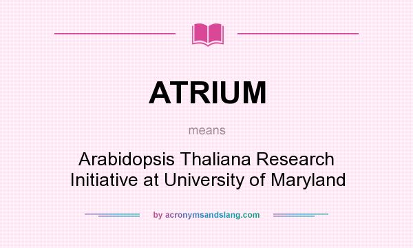 What does ATRIUM mean? It stands for Arabidopsis Thaliana Research Initiative at University of Maryland