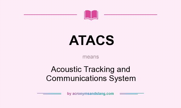 What does ATACS mean? It stands for Acoustic Tracking and Communications System