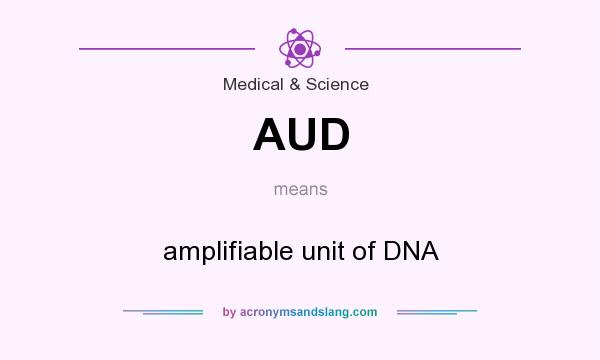 What does AUD mean? It stands for amplifiable unit of DNA