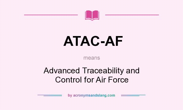 What does ATAC-AF mean? It stands for Advanced Traceability and Control for Air Force