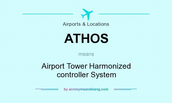 What does ATHOS mean? It stands for Airport Tower Harmonized controller System