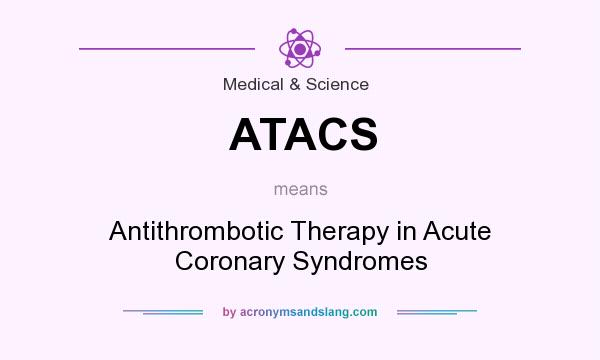 What does ATACS mean? It stands for Antithrombotic Therapy in Acute Coronary Syndromes