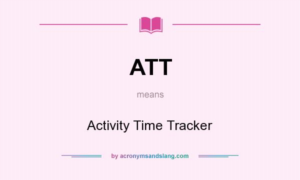 What does ATT mean? It stands for Activity Time Tracker