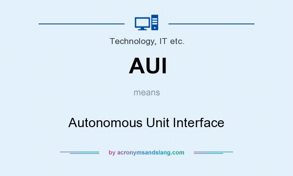 What does AUI mean? It stands for Autonomous Unit Interface