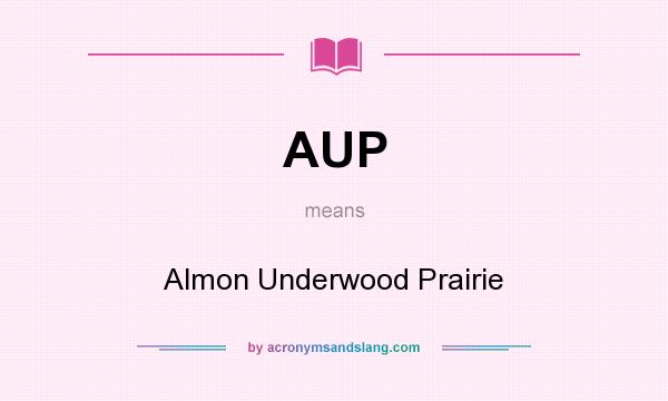 What does AUP mean? It stands for Almon Underwood Prairie