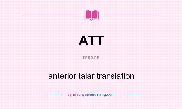 What does ATT mean? It stands for anterior talar translation