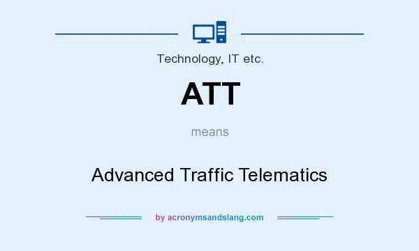 What does ATT mean? It stands for Advanced Traffic Telematics