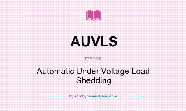 What does AUVLS mean? It stands for Automatic Under Voltage Load Shedding