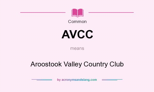 What does AVCC mean? It stands for Aroostook Valley Country Club