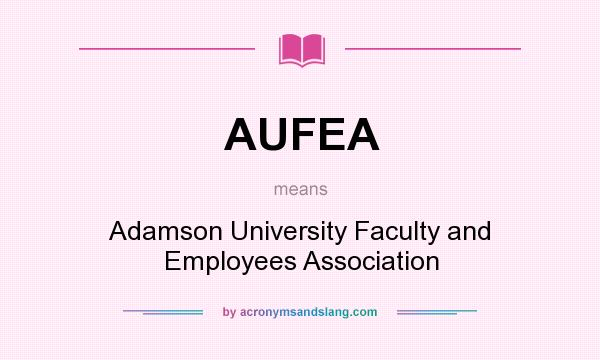 What does AUFEA mean? It stands for Adamson University Faculty and Employees Association