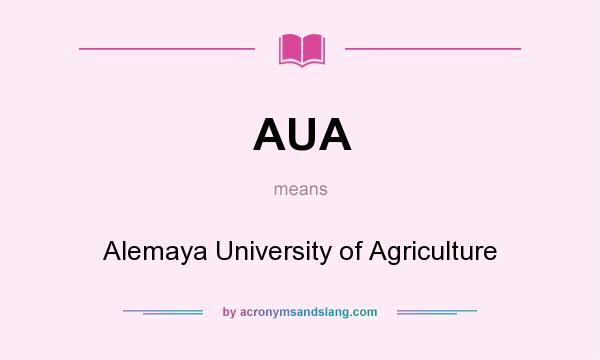 What does AUA mean? It stands for Alemaya University of Agriculture