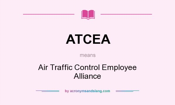 What does ATCEA mean? It stands for Air Traffic Control Employee Alliance